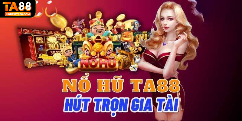 Nổ hũ Ta88 là tựa game slot thu hút nhiều sự quan tâm của đông đảo game thủ trong giới cá cược trực tuyến